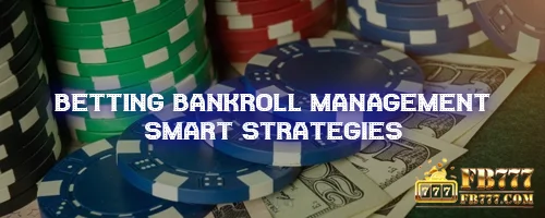 Betting Bankroll Management: Smart Strategies